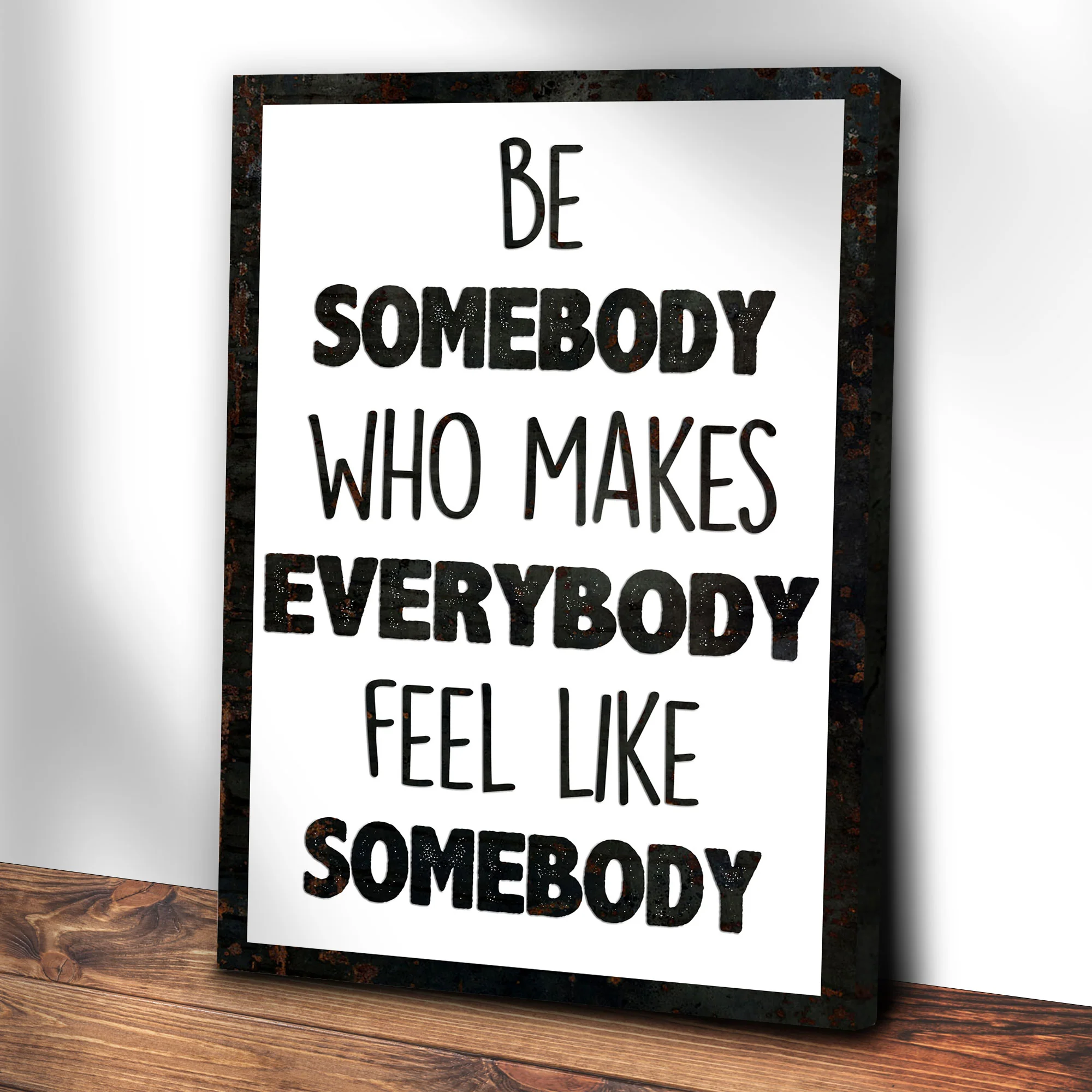 Be Somebody Who Makes Everybody Feel Like A Somebody Sign II - Image 3