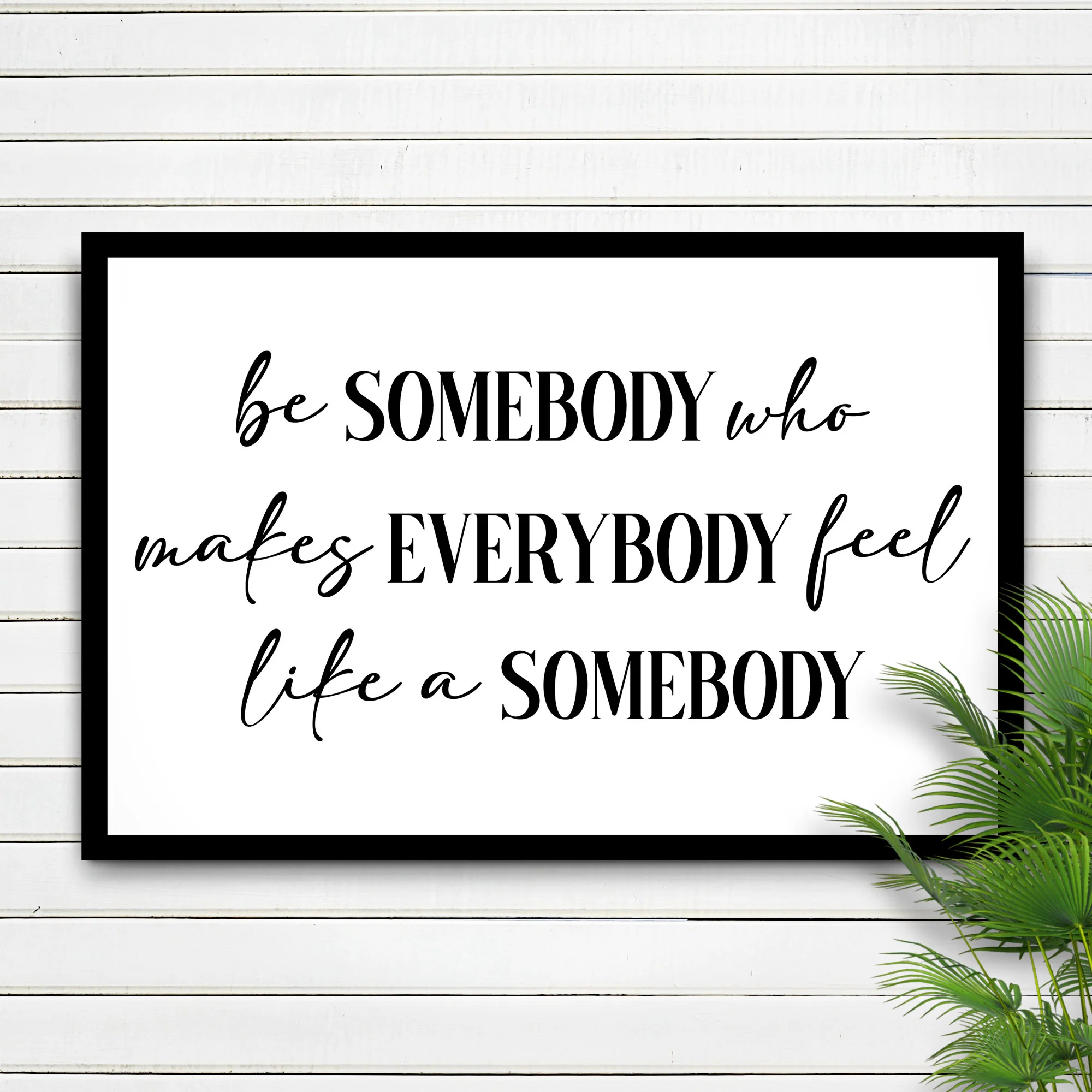 Be Somebody Who Makes Everybody Feel Like A Somebody Sign III - Image 2