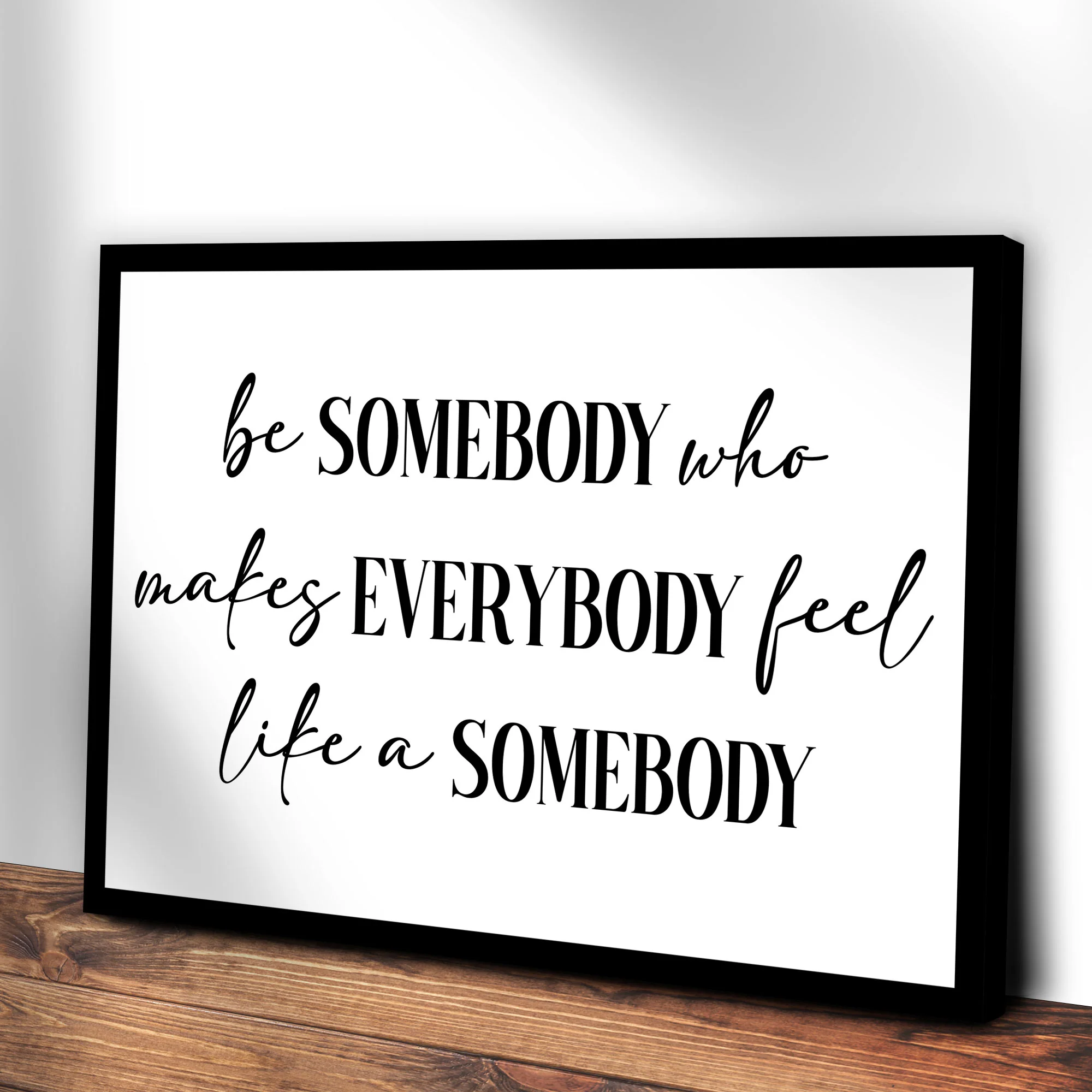 Be Somebody Who Makes Everybody Feel Like A Somebody Sign III - Image 3