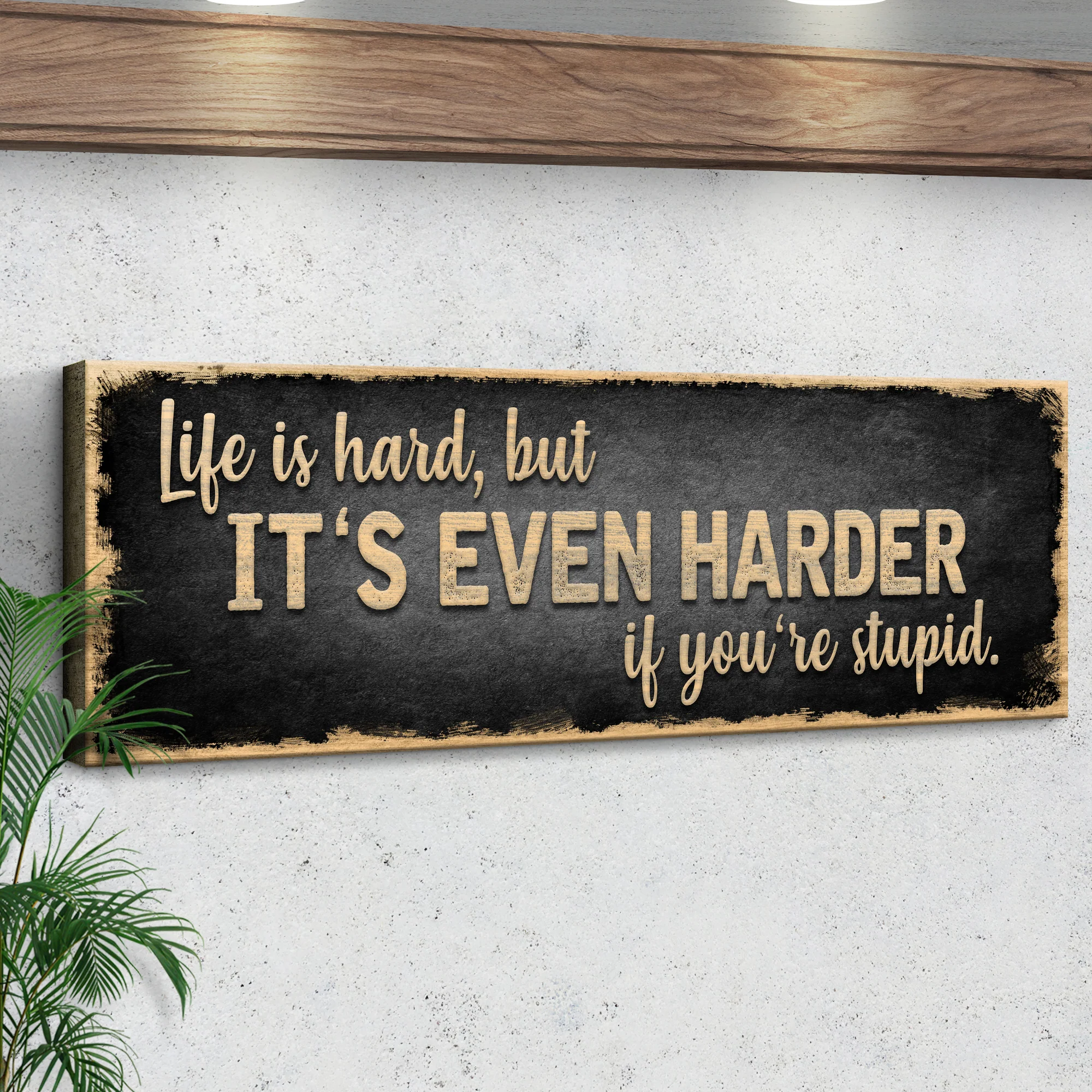 Life Is Hard It's Harder If You're Stupid Sign II - Image 3